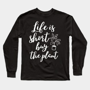 Life is short buy the plant, funny gardening lover design Long Sleeve T-Shirt